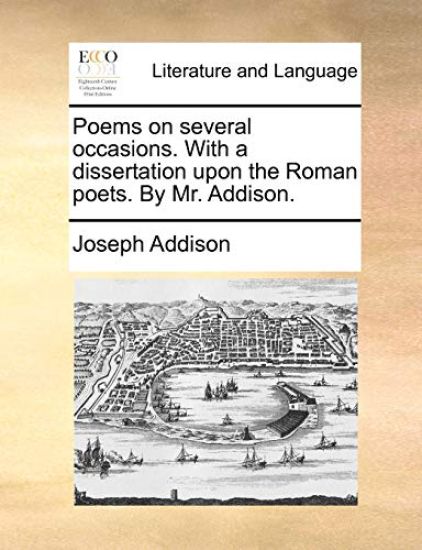Poems on Several Occasions. with a Dissertation Upon the Roman Poets. by Mr. Addison.