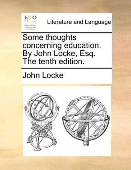 Some Thoughts Concerning Education. by John Locke, Esq. the Tenth Edition.