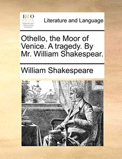 Othello, the Moor of Venice. A tragedy. By Mr. William Shakespear.