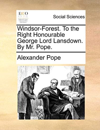 Windsor-Forest. To the Right Honourable George Lord Lansdown. By Mr. Pope.