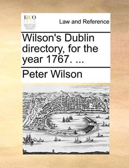 Wilson's Dublin Directory, for the Year 1767. ...