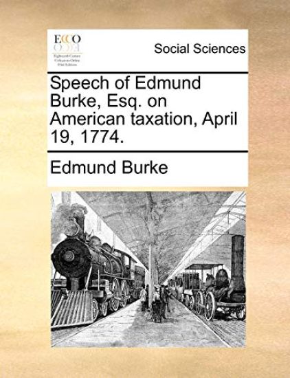 Speech of Edmund Burke, Esq. on American Taxation, April 19, 1774.