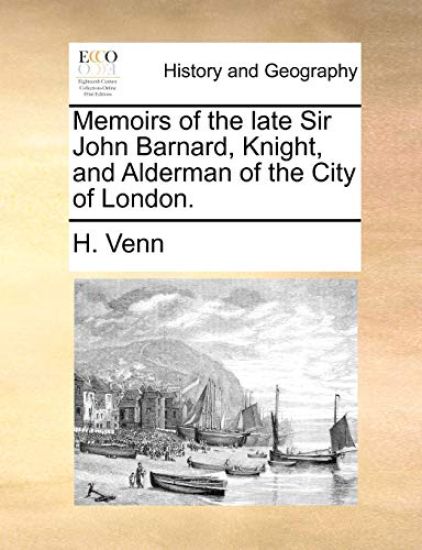 Memoirs of the Late Sir John Barnard, Knight, and Alderman of the City of London.