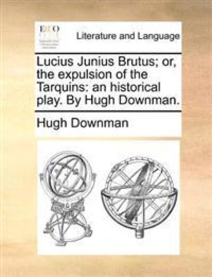 Lucius Junius Brutus; Or, the Expulsion of the Tarquins