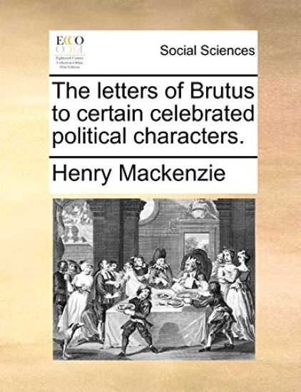 The Letters of Brutus to Certain Celebrated Political Characters.