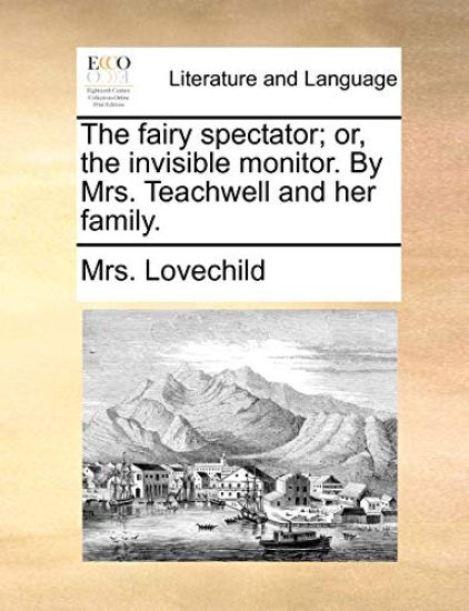 The fairy spectator; or, the invisible monitor. By Mrs. Teachwell and her family.