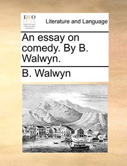 An essay on comedy. By B. Walwyn.