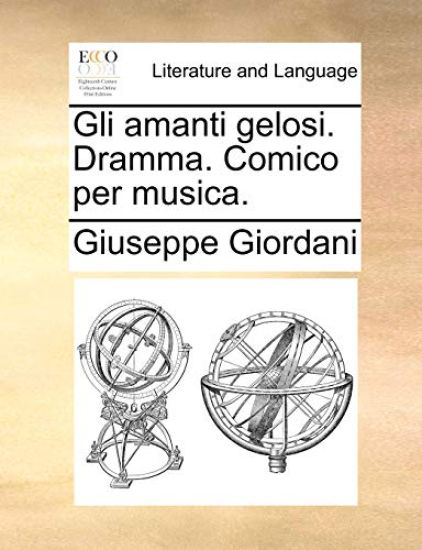 Gli Amanti Gelosi. Dramma. Comico Per Musica.