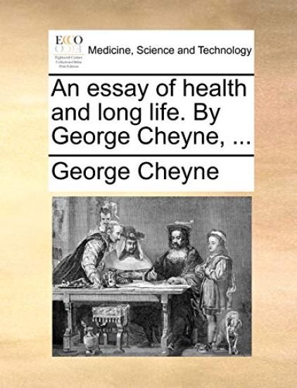 An essay of health and long life. By George Cheyne, ...