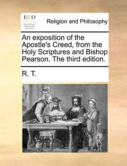 An Exposition of the Apostle's Creed, from the Holy Scriptures and Bishop Pearson. the Third Edition.
