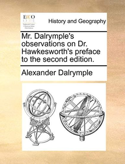 Mr. Dalrymple's Observations on Dr. Hawkesworth's Preface to the Second Edition.