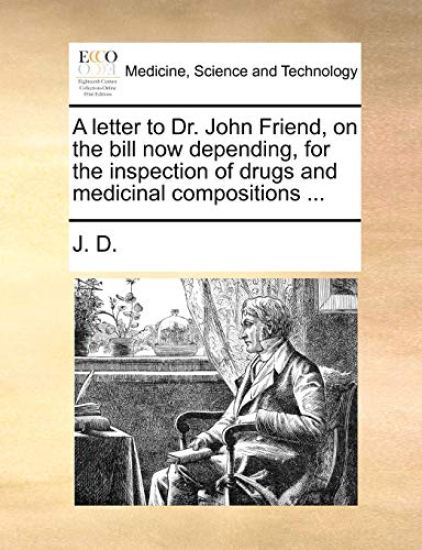 A letter to Dr. John Friend, on the bill now depending, for the inspection of drugs and medicinal compositions ...