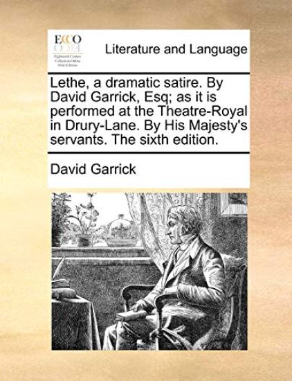 Lethe, a Dramatic Satire. by David Garrick, Esq; As It Is Performed at the Theatre-Royal in Drury-Lane. by His Majesty's Servants. the Sixth Edition.