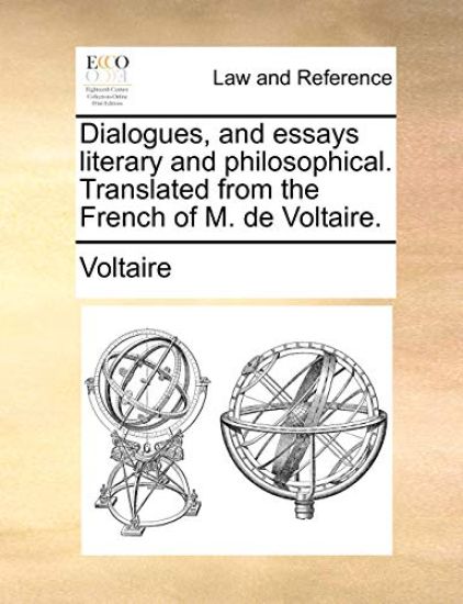 Dialogues, and Essays Literary and Philosophical. Translated from the French of M. de Voltaire.