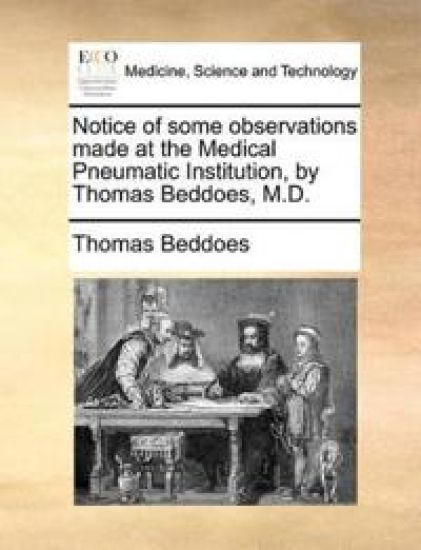 Notice of Some Observations Made at the Medical Pneumatic Institution, by Thomas Beddoes, M.D.
