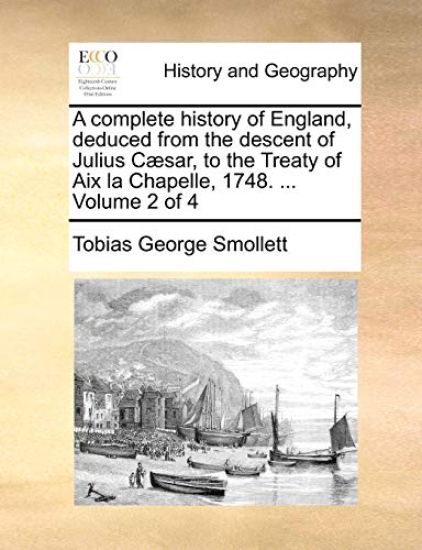 A complete history of England, deduced from the descent of Julius Cæsar, to the Treaty of Aix la Chapelle, 1748. ... Volume 2 of 4