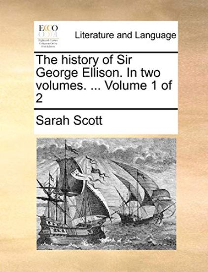 The History of Sir George Ellison. in Two Volumes. ... Volume 1 of 2