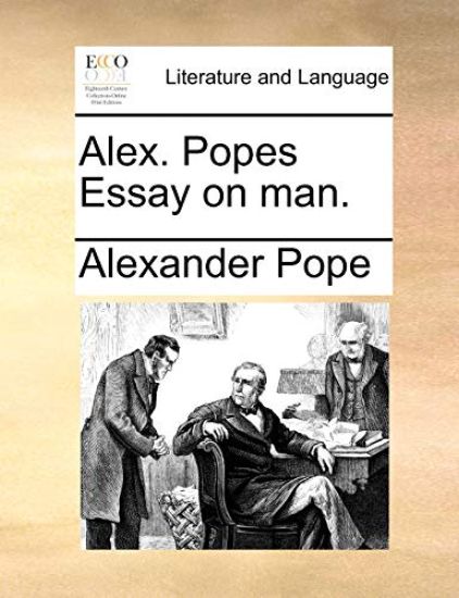 Alex. Popes Essay on Man.