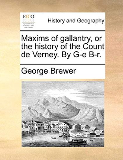 Maxims of Gallantry, or the History of the Count de Verney. by G-E B-R.