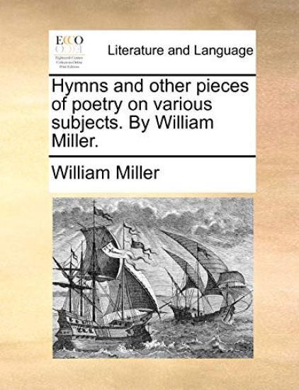 Hymns and Other Pieces of Poetry on Various Subjects. by William Miller.