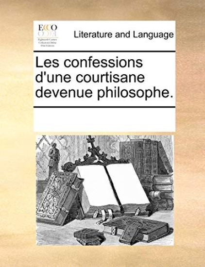 Les Confessions D'Une Courtisane Devenue Philosophe.