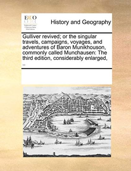 Gulliver Revived; Or the Singular Travels, Campaigns, Voyages, and Adventures of Baron Munikhouson, Commonly Called Munchausen