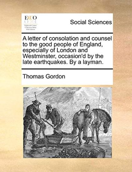 A Letter of Consolation and Counsel to the Good People of England, Especially of London and Westminster, Occasion'd by the Late Earthquakes. by a Layman.