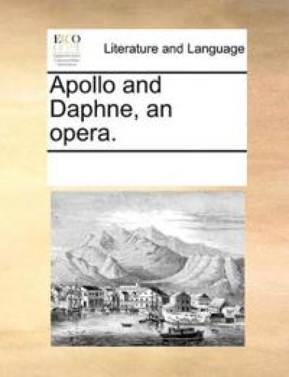 Apollo and Daphne, an Opera.