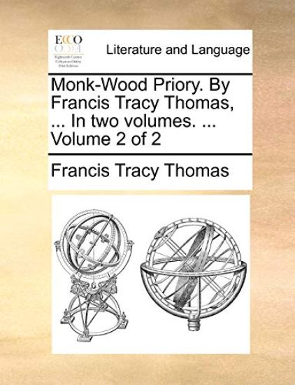 Monk-Wood Priory. by Francis Tracy Thomas, ... in Two Volumes. ... Volume 2 of 2
