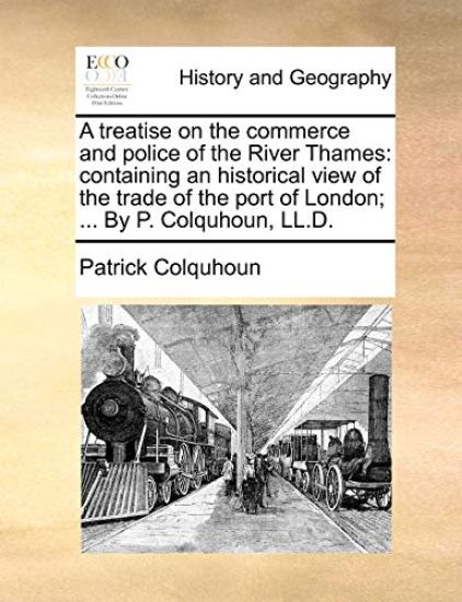 A treatise on the commerce and police of the River Thames