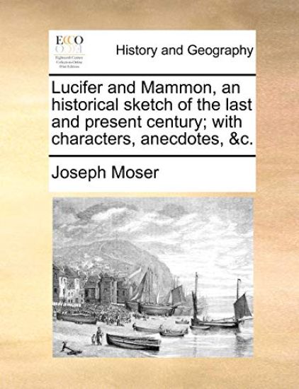 Lucifer and Mammon, an historical sketch of the last and present century; with characters, anecdotes, &c.