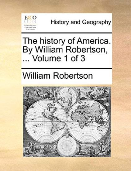 The History of America. by William Robertson, ... Volume 1 of 3