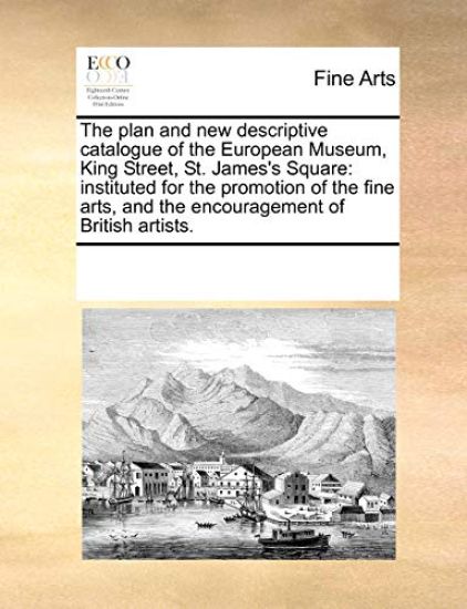 The Plan and New Descriptive Catalogue of the European Museum, King Street, St. James's Square