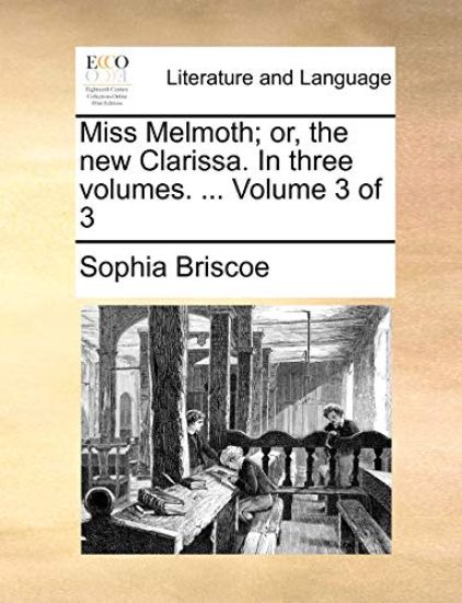 Miss Melmoth; Or, the New Clarissa. in Three Volumes. ... Volume 3 of 3