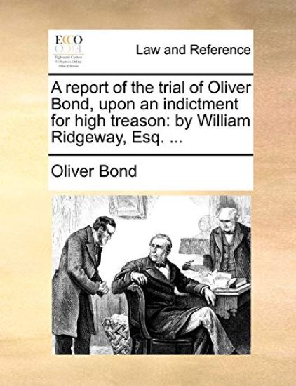 A report of the trial of Oliver Bond, upon an indictment for high treason