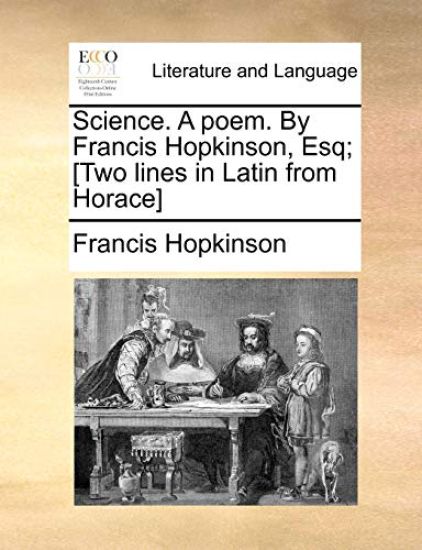 Science. A poem. By Francis Hopkinson, Esq; [Two lines in Latin from Horace]
