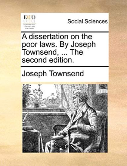 A Dissertation on the Poor Laws. by Joseph Townsend, ... the Second Edition.