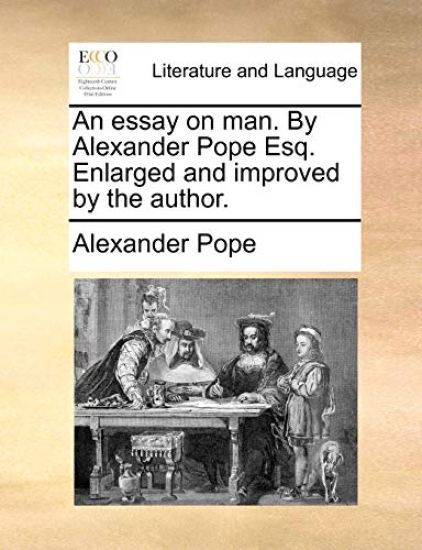 An essay on man. By Alexander Pope Esq. Enlarged and improved by the author.