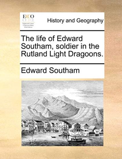 The Life of Edward Southam, Soldier in the Rutland Light Dragoons.