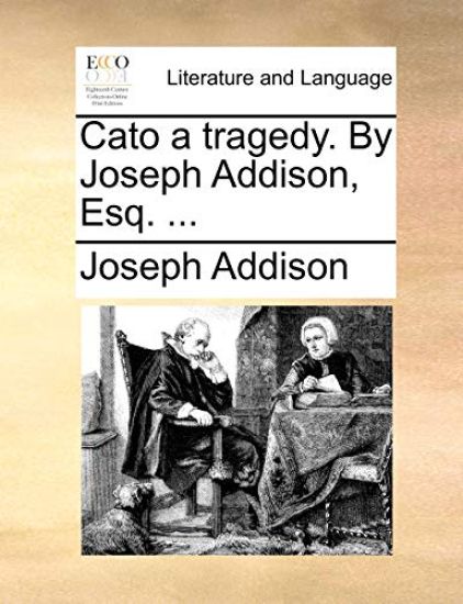 Cato a Tragedy. by Joseph Addison, Esq. ...