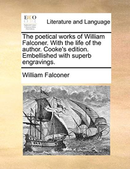 The Poetical Works of William Falconer. with the Life of the Author. Cooke's Edition. Embellished with Superb Engravings.
