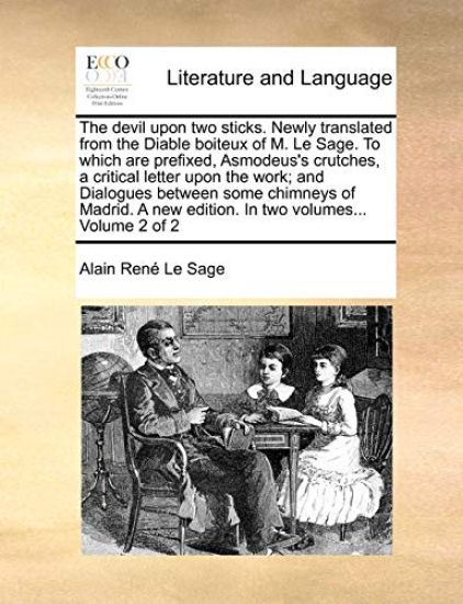 The devil upon two sticks. Newly translated from the Diable boiteux of M. Le Sage. To which are prefixed, Asmodeus's crutches, a critical letter upon the work; and Dialogues between some chimneys of Madrid. A new edition. In two volumes... Volume 2 of 2