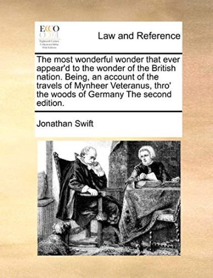 The Most Wonderful Wonder That Ever Appear'd to the Wonder of the British Nation. Being, an Account of the Travels of Mynheer Veteranus, Thro' the Woods of Germany the Second Edition.