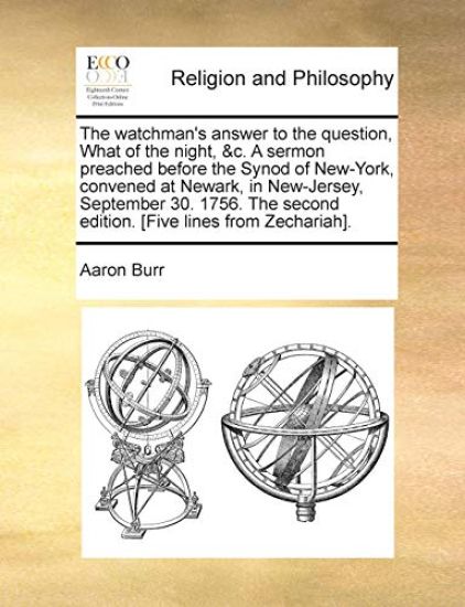 The Watchman's Answer to the Question, What of the Night, &C. a Sermon Preached Before the Synod of New-York, Convened at Newark, in New-Jersey, September 30. 1756. the Second Edition. [Five Lines from Zechariah].