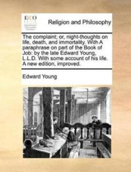 The Complaint; Or, Night-Thoughts on Life, Death, and Immortality. with a Paraphrase on Part of the Book of Job