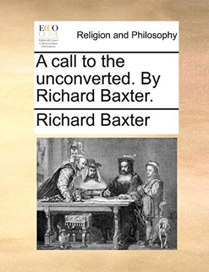 A Call to the Unconverted. by Richard Baxter.