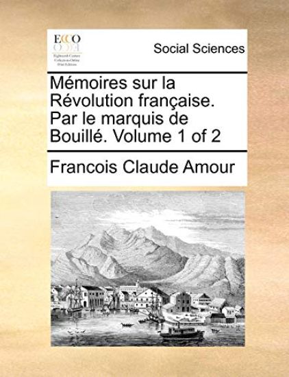 Mémoires sur la Révolution française. Par le marquis de Bouillé. Volume 1 of 2