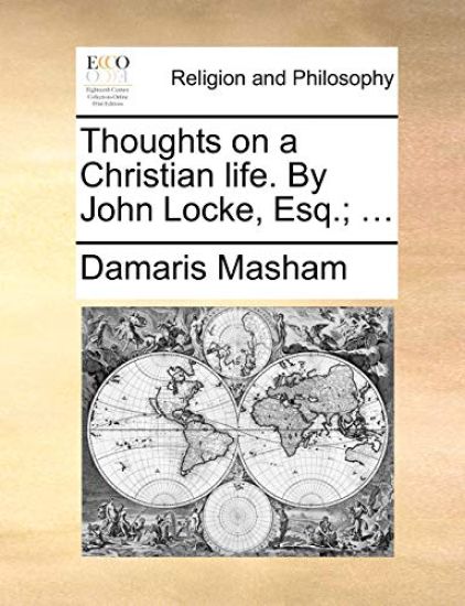 Thoughts on a Christian life. By John Locke, Esq.; ...