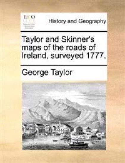 Taylor and Skinner's Maps of the Roads of Ireland, Surveyed 1777.