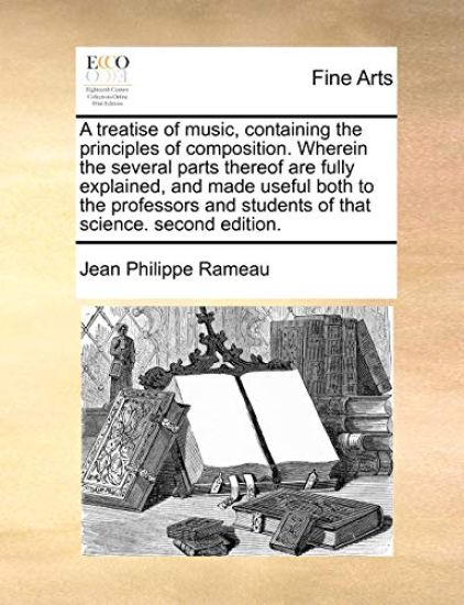 A Treatise of Music, Containing the Principles of Composition. Wherein the Several Parts Thereof Are Fully Explained, and Made Useful Both to the Professors and Students of That Science. Second Edition.